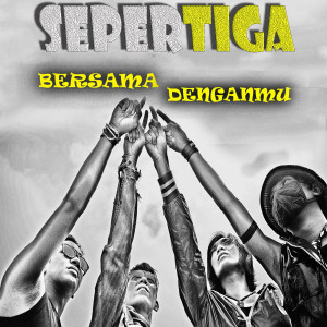 Dengarkan Bersama Denganmu lagu dari SEPERTIGA dengan lirik
