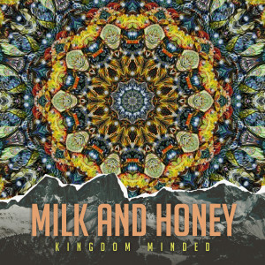 收聽Kingdom Minded的Milk and Honey歌詞歌曲