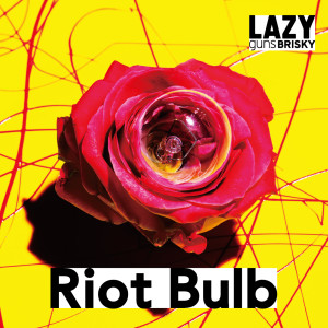 อัลบัม Riot Bulb ศิลปิน LAZYgunsBRISKY