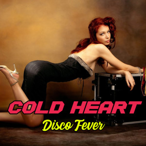 ดาวน์โหลดและฟังเพลง Cold Heart พร้อมเนื้อเพลงจาก Disco Fever