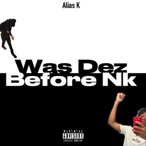 收聽Alias K的Was Dez Before NK歌詞歌曲