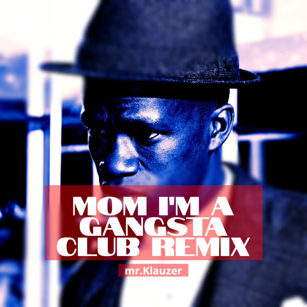 Mom I'm a Gangsta (Club Remix)
