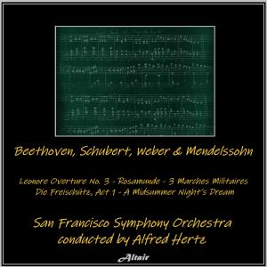 อัลบัม Beethoven, Schubert, Weber & Mendelssohn: Leonore Overture NO. 3 - Rosamunde - 3 Marches Militaires - Die Freischütz, Act 1 - A Midsummer Night’s Dream ศิลปิน San Francisco Symphony Orchestra