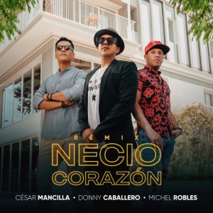 Cesar Mancilla的專輯Necio Corazón (Remix)