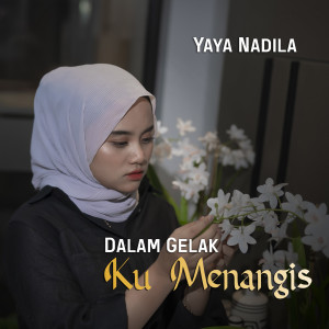 Dengarkan Dalam Gelak Ku Menangis lagu dari Yaya Nadila dengan lirik
