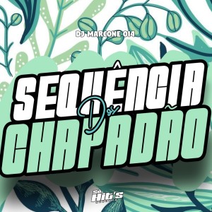 收聽DJ Marcone 014的Sequência Dos Chapadão (Explicit)歌詞歌曲