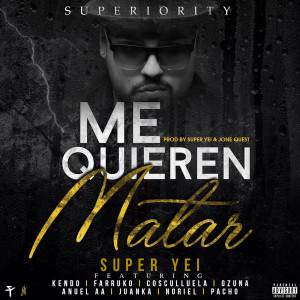 Album Me Quieren Matar (feat. Kendo Kaponi, Farruko, Ozuna, Cosculluela, Anuel Aa, Juanka, Pacho & Noriel) (Explicit) oleh Super Yei