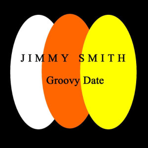 ดาวน์โหลดและฟังเพลง Groovy Date พร้อมเนื้อเพลงจาก Jimmy Smith