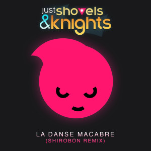 ดาวน์โหลดและฟังเพลง Just Shovels & Knights - La Danse Macabre (Shirobon Remix) (Remix) พร้อมเนื้อเพลงจาก Shirobon