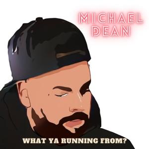 Listen to What Ya Running From? song with lyrics from Michael Dean
