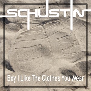 ดาวน์โหลดและฟังเพลง Boy I Like the Clothes You Wear พร้อมเนื้อเพลงจาก Schustin