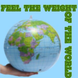 Feel The Weight (Of The World)