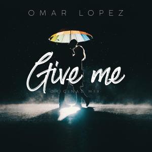 Listen to Give Me song with lyrics from Dj Omar Lopez