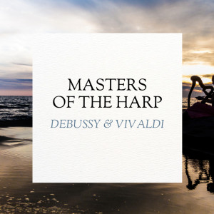 อัลบัม Masters of the Harp: Debussy & Vivaldi ศิลปิน Antonio Vivaldi