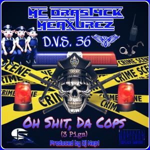 MC Drastyck Meaxurez的專輯Oh ****, Da Cops (3 Pigs) (feat. D.V.S 36 & Dj Nep1) [Explicit]