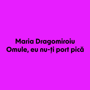 Maria Dragomiroiu的專輯Omule, eu nu-ti port pica