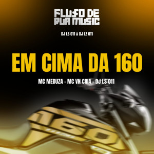 Listen to EM CIMA DA 160 (Explicit) song with lyrics from DJ LS 011