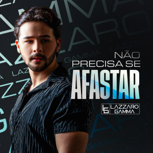 ดาวน์โหลดและฟังเพลง Não Precisa Se Afastar พร้อมเนื้อเพลงจาก Lazzaro Gamma