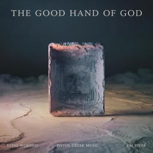 收聽Echo Worship的The Good Hand of God (feat. Brandon Sharp)歌詞歌曲