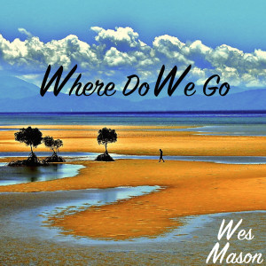 ดาวน์โหลดและฟังเพลง Where Do We Go พร้อมเนื้อเพลงจาก Wes Mason