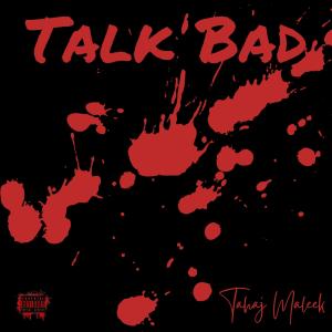 ดาวน์โหลดและฟังเพลง TALK BAD (Explicit) พร้อมเนื้อเพลงจาก Tahaj Maleek