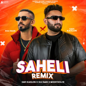 Listen to Saheli Remix song with lyrics from Savi kahlon