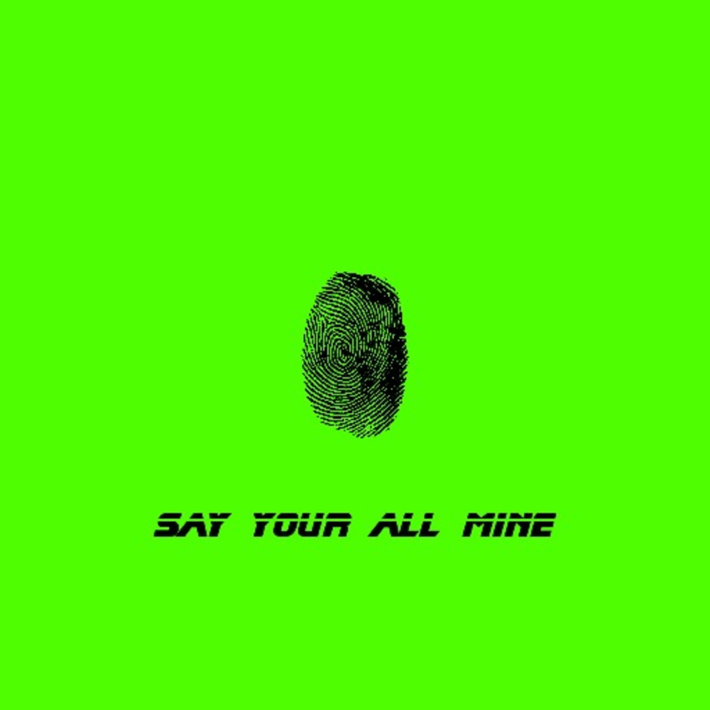 Say Your All Mine (Explicit)
