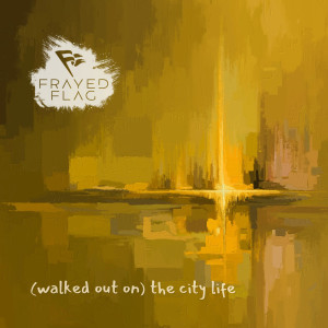 Album (Walked out On) the City Life from Frayed Flag