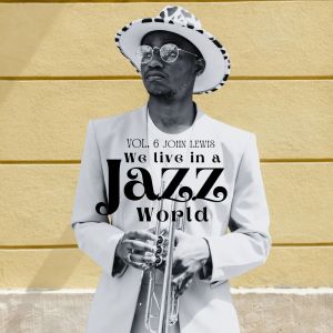 約翰.劉易斯的專輯We Live in a Jazz World - John Lewis (Vol. 6)