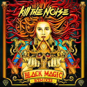 Kill The Noise的專輯Black Magic Remixes EP
