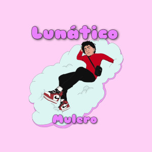 ดาวน์โหลดและฟังเพลง Lunatico พร้อมเนื้อเพลงจาก MULERO