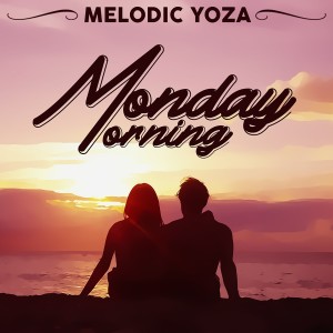 ดาวน์โหลดและฟังเพลง Monday Morning พร้อมเนื้อเพลงจาก Melodic Yoza