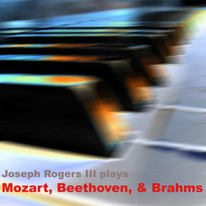 Joseph Rogers III的專輯Joseph Rogers III plays Mozart, Beethoven, & Brahms