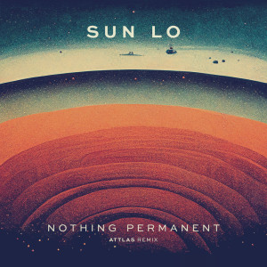 收聽Sun Lo的Nothing Permanent (ATTLAS Remix)歌詞歌曲