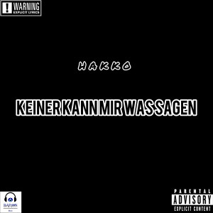 Listen to Keiner Kann Mir Was Sagen (Explicit) song with lyrics from Hakko