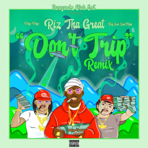 收听Riz Tha Great的Don’t Trip (Remix) (Explicit) (Remix|Explicit)歌词歌曲