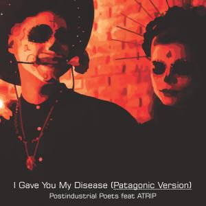 Listen to I Gave You My Disease(Patagonic Version) song with lyrics from Atrip