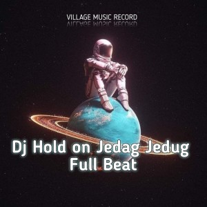 Dengarkan lagu Dj Hold on Jedag Jedug Full Beat nyanyian Village Music dengan lirik