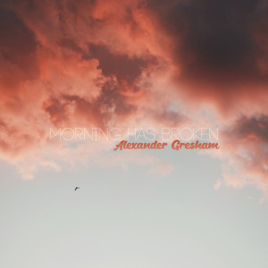 收听Alexander Gresham的Morning Has Broken歌词歌曲