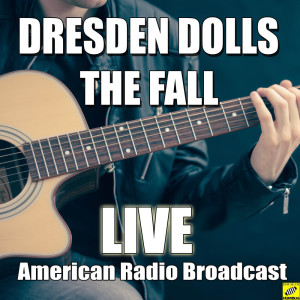 收听The Fall的Dresden Dolls (Live)歌词歌曲