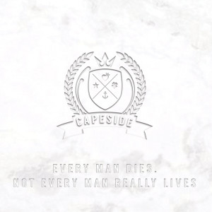 收听Capeside的Every Man Dies. Not Every Man Really Lives歌词歌曲
