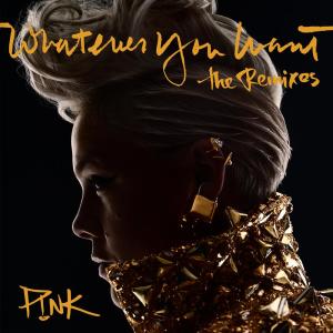 ดาวน์โหลดและฟังเพลง Whatever You Want (FTampa Remix) (FTampa Remix|Explicit) พร้อมเนื้อเพลงจาก P!nk