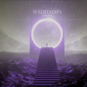 Listen to Time Out (Explicit) song with lyrics from WADEDAMN