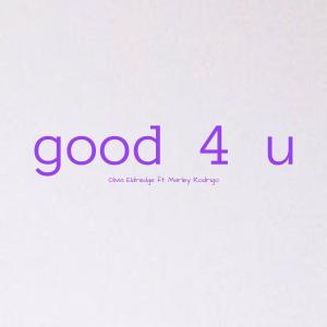 收听Olivia Eldredge的Good 4 U (feat. Marley Rodrigo)歌词歌曲