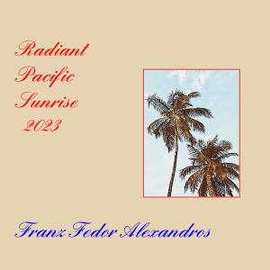 Album Radiant Pacific Sunrise 2023 oleh Franz Fedor Alexandros