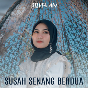Silvia AN的专辑SUSAH SENANG BERDUA