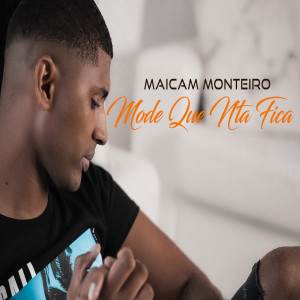 Album Mode Que Nta Fica from Maicam Monteiro