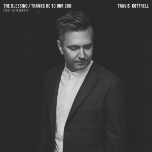 Travis Cottrell的專輯The Blessing / Thanks Be To Our God