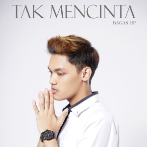 收听Bagas HP的Tak Mencinta歌词歌曲