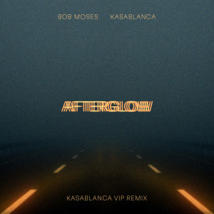 อัลบัม Afterglow (Kasablanca VIP Remix) ศิลปิน Bob Moses